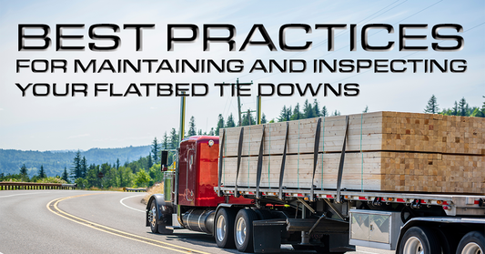 Best Practices for Maintaining and Inspecting Your Flatbed Tie Downs