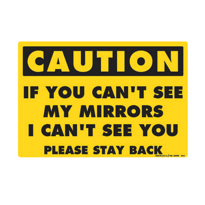 Safety Decal: If You Can't See My Mirrors - I Can't See You